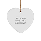 Funny Designer Gifts from Men to Friends - Heart Ornament I 'Can't Fix Stupid' - Unique Christmas Memorable Presents for Designer Enthusiasts - Image 1